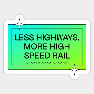 Less Highways More High Speed Rail - Public Transport Sticker